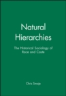 Image for Natural Hierarchies : The Historical Sociology of Race and Caste