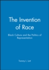 Image for The Invention of Race : Black Culture and the Politics of Representation