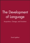 Image for The development of language  : acquisition, change, and evolution