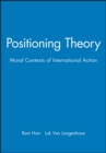 Image for Positioning Theory : Moral Contexts of International Action