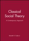 Image for Classical Social Theory : A Contemporary Approach