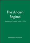 Image for The ancien râegime  : a history of France, 1610-1774
