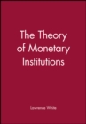 Image for The theory of monetary institutions