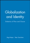 Image for Globalization and identity  : dialectics of flow and closure