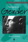 Image for The Ethics of Gender : New Dimensions to Religious Ethics