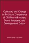 Image for Continuity and Change in the Social Competence of Children with Autism, Down Syndrome, and Developmental Delays