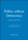 Image for Politics without Democracy : England 1815-1918