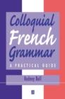 Image for Colloquial French Grammar : A Practical Guide