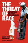 Image for The threat of race  : reflections on racial neoliberalism