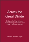 Image for Across the great divide  : bridging the gap between understanding of toddlers&#39; and other children&#39;s thinking