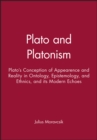 Image for Plato and Platonism  : Plato&#39;s conception of appearance and reality in ontology, epistemology, and ethics, and its modern echoes
