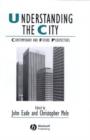 Image for Understanding the city  : contemporary and future perspectives