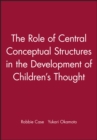 Image for The Role of Central Conceptual Structures in the Development of Children&#39;s Thought