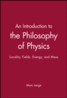 Image for An introduction to the philosophy of physics  : locality, fields, energy, and mass