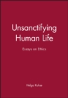 Image for Unsanctifying Human Life