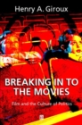 Image for Breaking in to the Movies : Film and the Culture of Politics