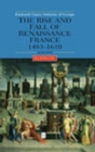 Image for The Rise and Fall of Renaissance France : 1483-1610
