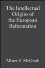 Image for The Intellectual Origins of the European Reformation