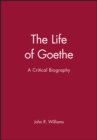 Image for The Life of Goethe : A Critical Biography