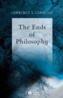 Image for The ends of philosophy  : pragmatism, foundationalism, and postmodernism