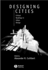 Image for Designing cities  : critical readings in urban design