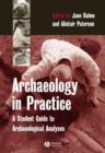 Image for Archaeology in practice  : a student&#39;s guide to archaeological analyses