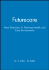 Image for Futurecare : New Directions in Planning Health and Care Environments