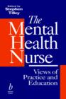Image for The mental health nurse  : views of practice and education