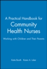 Image for A practical handbook for community health nurses  : working with children and their parents