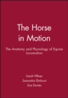 Image for The horse in motion  : the anatomy and physiology of equine locomotion