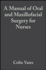 Image for A manual of oral and maxillofacial surgery for nurses