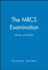 Image for The MRCS Examination : MCQs and EMQs