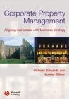Image for Corporate property management  : aligning real estate with business strategy