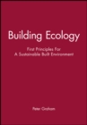 Image for Building ecology  : first principles for a sustainable built environment