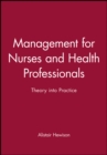 Image for Management for nurses and health professionals  : theory into practice