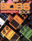 Image for The Boss Book : The Ultimate Guide to the World&#39;s Most Popular Compact Effects for Guitar