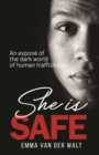 Image for She Is Safe: An Expose of the Dark World of Human Trafficking