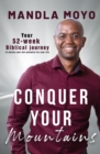 Image for Conquer Your Mountains: Your 52-Week Biblical Journey to Unlock Your Full Potential for Life