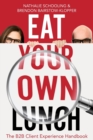 Image for Eat Your Own Lunch : The B2B Client Experience Handbook