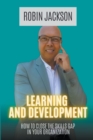 Image for Learning and Development : How To Close The Skills Gap in Your Organization