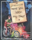 Image for Have You Seen My Bike? : This is a true story about a boy, his bike and how he deals with a bully