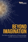 Image for Beyond Imagination : The ethics and applications of nanotechnology and bio-economics in South Africa