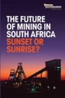 Image for The future of mining in South Africa : Sunset or sunrise?