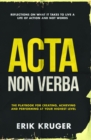 Image for Acta non verba: the playbook for creating, achieving and performing at your highest level
