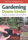 Image for Gardening Down Under : a guide to healthier soils and plants