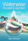 Image for Waterwise house and garden  : design for sustainable living