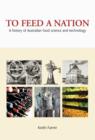 Image for To Feed a Nation: A History of Australian Food Science And Technology.