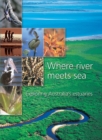 Image for Where River Meets Sea : Exploring Australia&#39;s Estuaries
