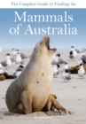 Image for The Complete Guide to Finding the Mammals of Australia