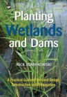 Image for Planting Wetlands and Dams : A Practical Guide to Wetland Design, Construction and Propagation